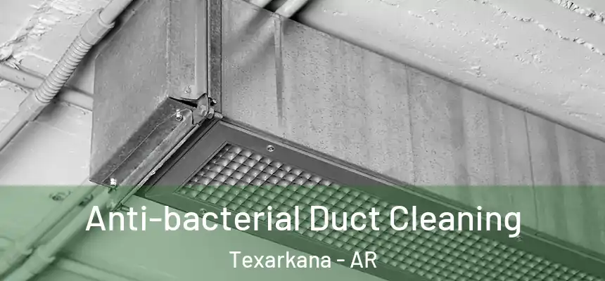  Anti-bacterial Duct Cleaning Texarkana - AR