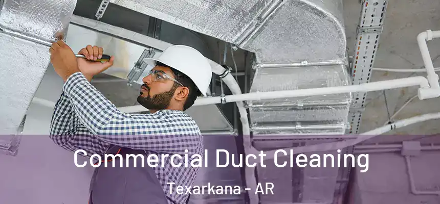 Commercial Duct Cleaning Texarkana - AR