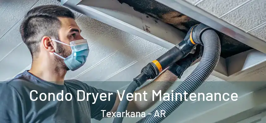  Condo Dryer Vent Maintenance Texarkana - AR