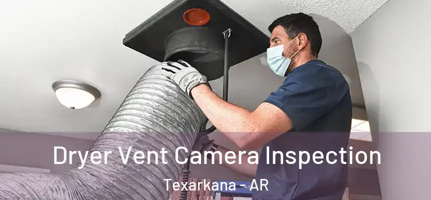  Dryer Vent Camera Inspection Texarkana - AR