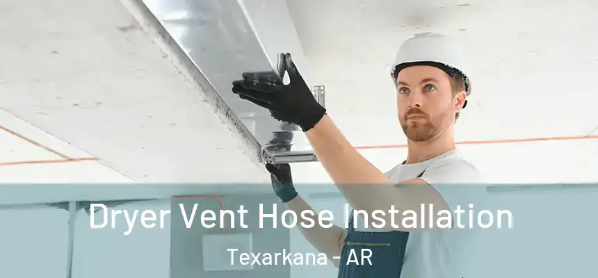  Dryer Vent Hose Installation Texarkana - AR