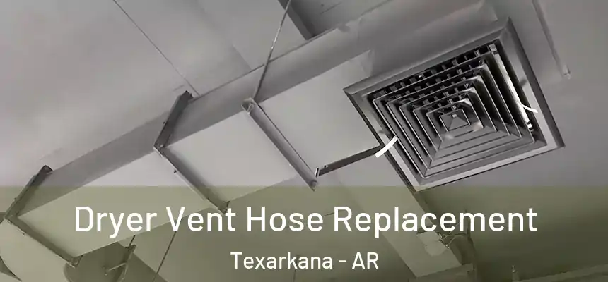 Dryer Vent Hose Replacement Texarkana - AR