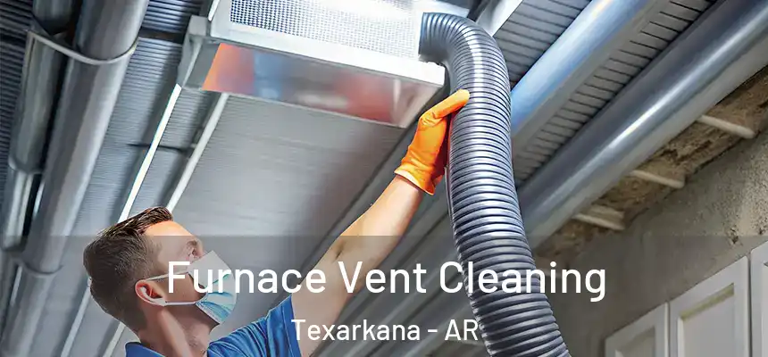  Furnace Vent Cleaning Texarkana - AR