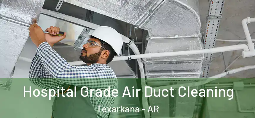  Hospital Grade Air Duct Cleaning Texarkana - AR