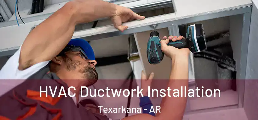  HVAC Ductwork Installation Texarkana - AR