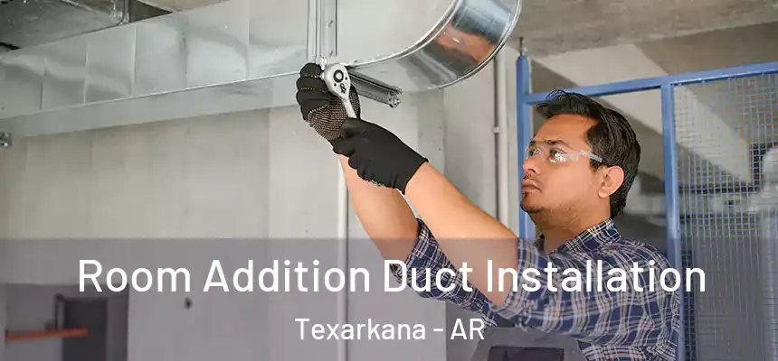  Room Addition Duct Installation Texarkana - AR