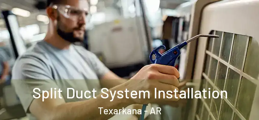  Split Duct System Installation Texarkana - AR
