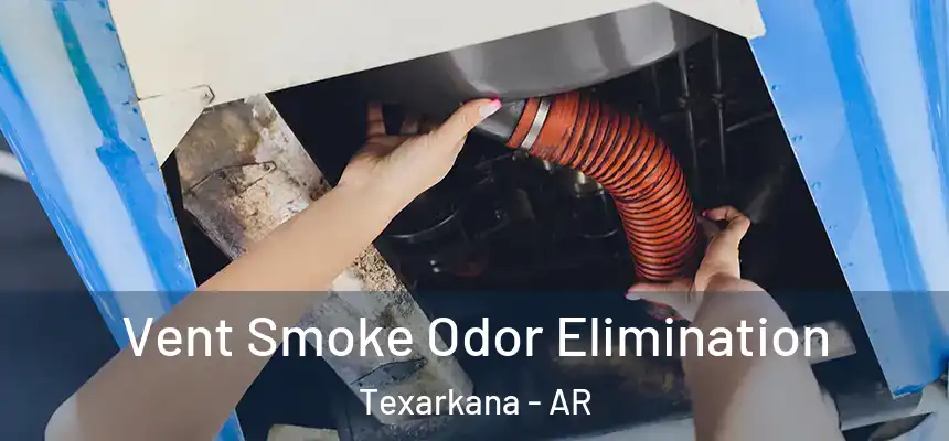  Vent Smoke Odor Elimination Texarkana - AR